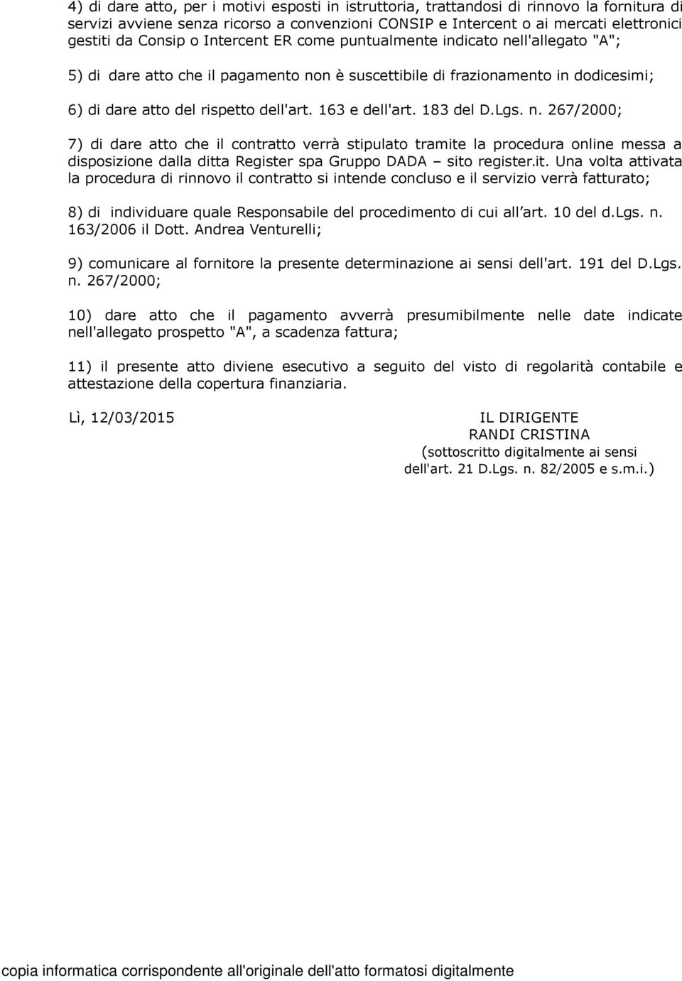 183 del D.Lgs. n. 267/2000; 7) di dare atto che il contratto verrà stipulato tramite