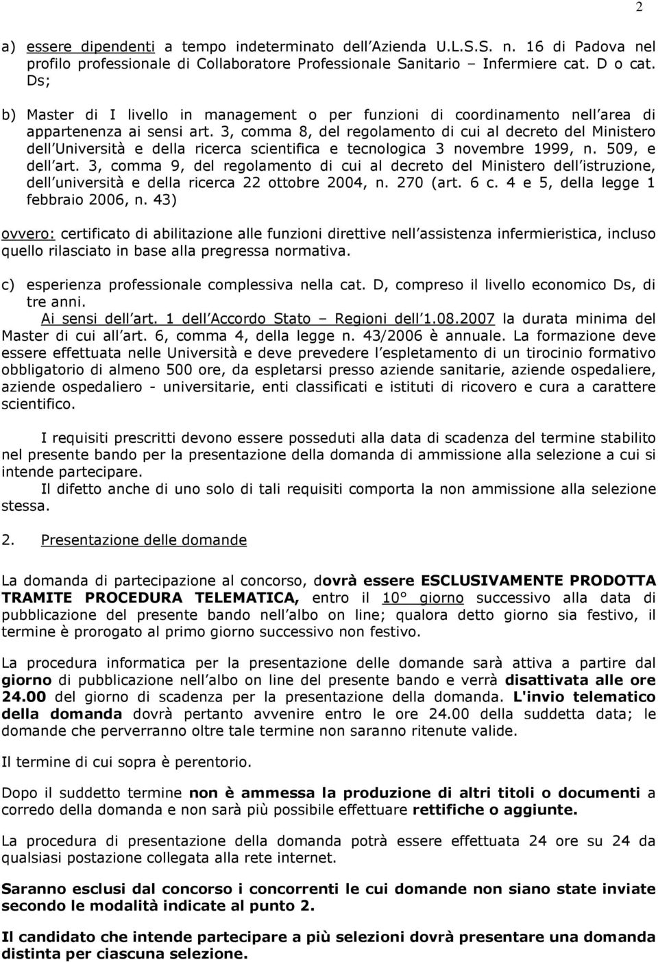 3, comma 8, del regolamento di cui al decreto del Ministero dell Università e della ricerca scientifica e tecnologica 3 novembre 1999, n. 509, e dell art.