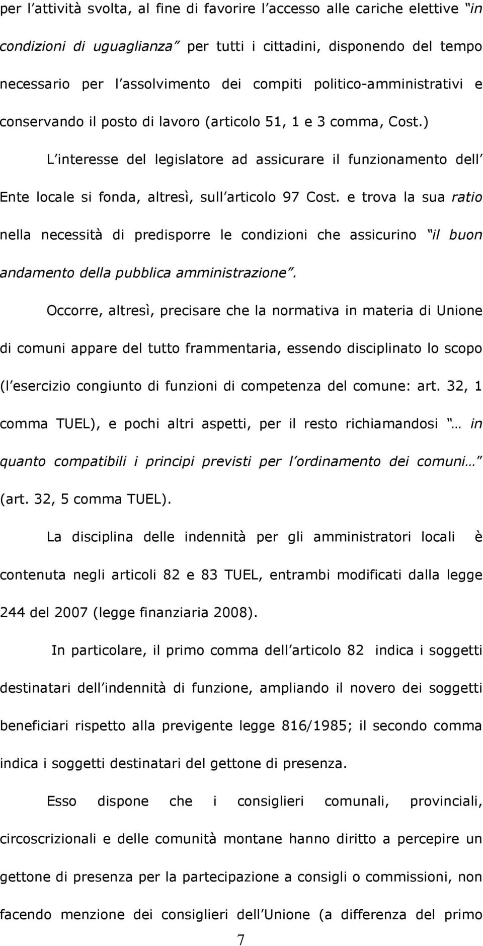 ) L interesse del legislatore ad assicurare il funzionamento dell Ente locale si fonda, altresì, sull articolo 97 Cost.