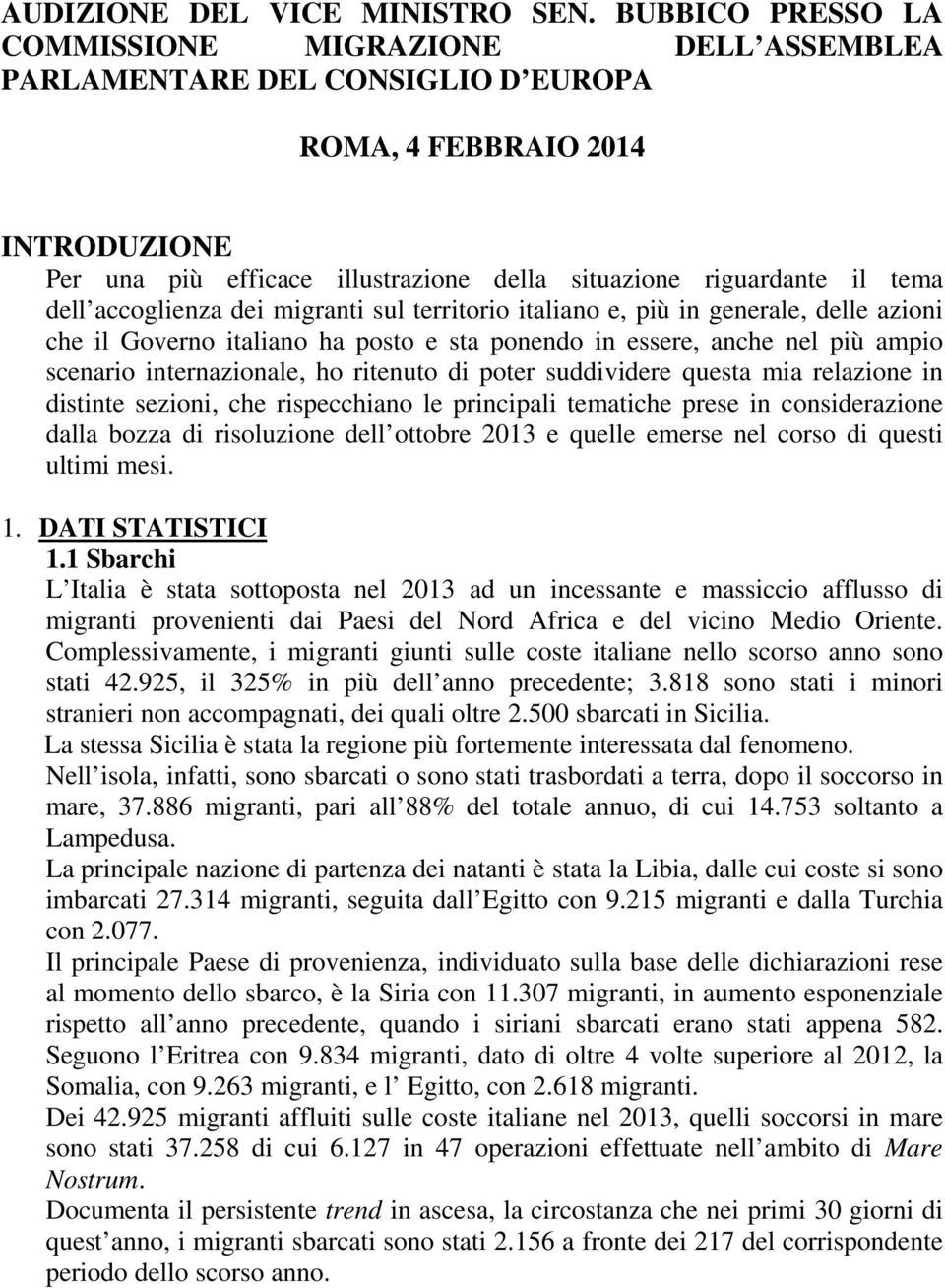 dell accoglienza dei migranti sul territorio italiano e, più in generale, delle azioni che il Governo italiano ha posto e sta ponendo in essere, anche nel più ampio scenario internazionale, ho