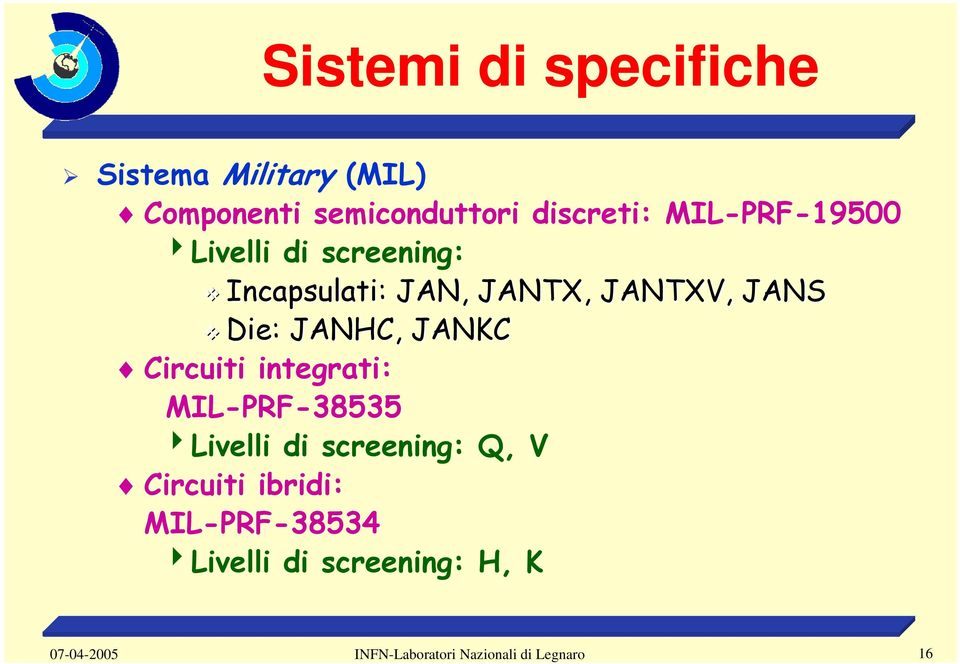 screening: Incapsulati: JAN, JANTX, JANTXV, JANS Die: : JANHC, JANKC Circuiti