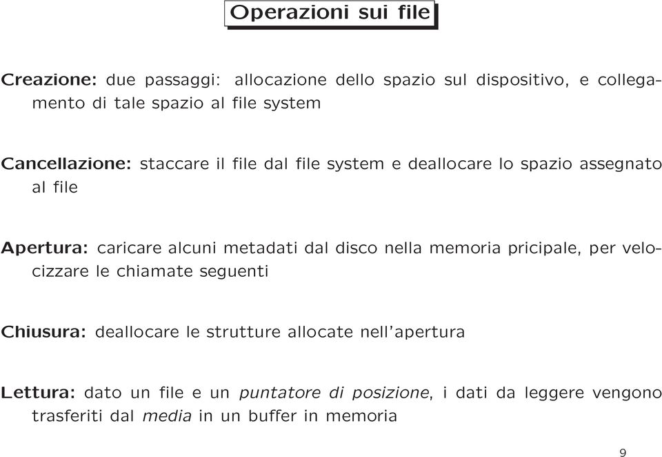 metadati dal disco nella memoria pricipale, per velocizzare le chiamate seguenti Chiusura: deallocare le strutture allocate