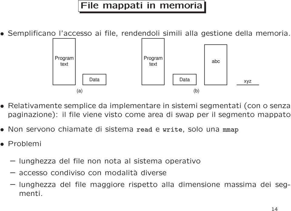 paginazione): il file viene visto come area di swap per il segmento mappato Non servono chiamate di sistema read e write, solo una