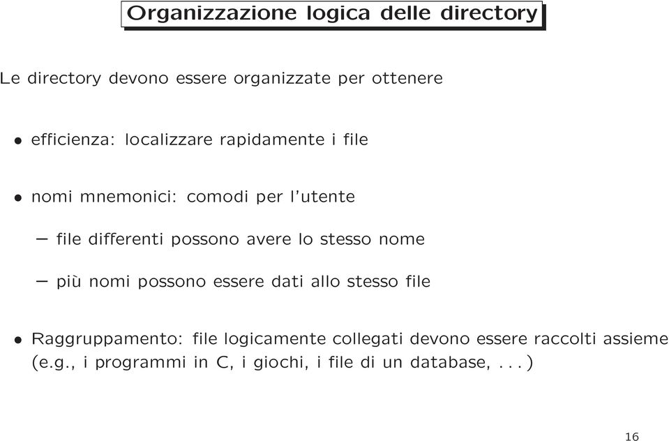 possono avere lo stesso nome più nomi possono essere dati allo stesso file Raggruppamento: file