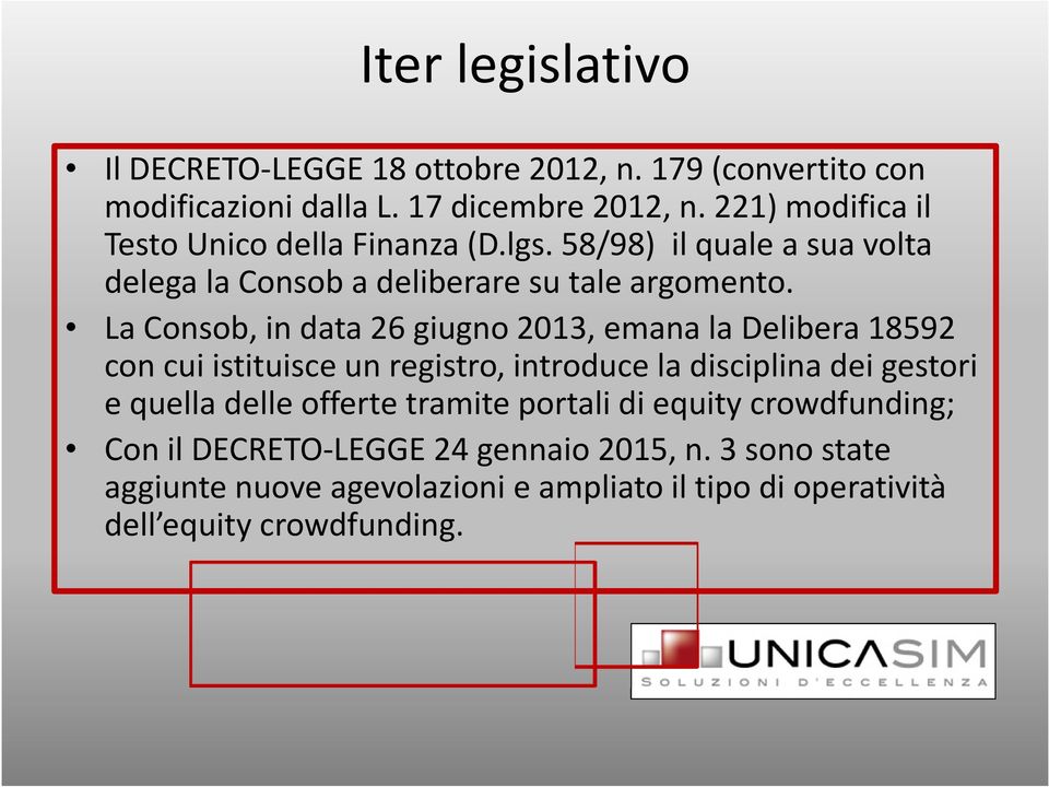 La Consob, in data 26 giugno 2013, emana la Delibera 18592 con cui istituisce un registro, introduce la disciplina dei gestori e quella delle