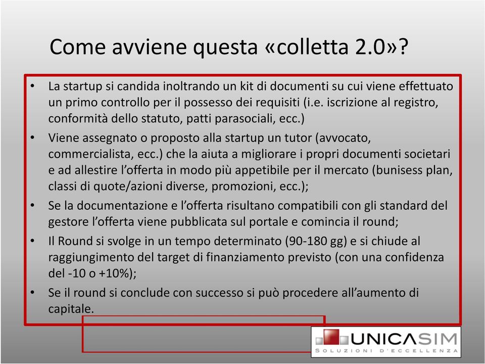 ) che la aiuta a migliorare i propri documenti societari e ad allestire l offerta in modo più appetibile per il mercato (bunisessplan, classi di quote/azioni diverse, promozioni, ecc.