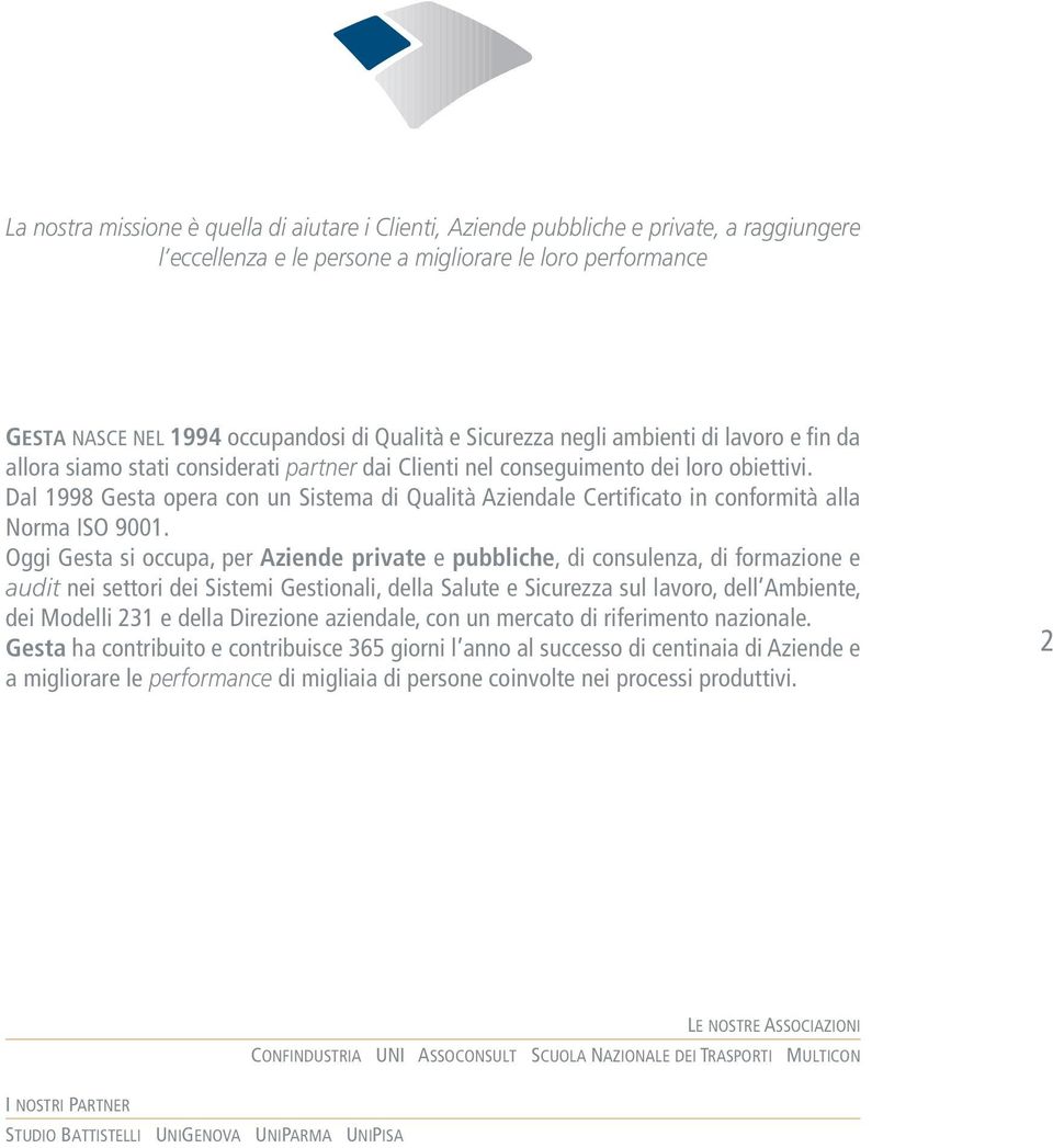 Dal 1998 Gesta opera con un Sistema di Qualità Aziendale Certificato in conformità alla Norma ISO 9001.