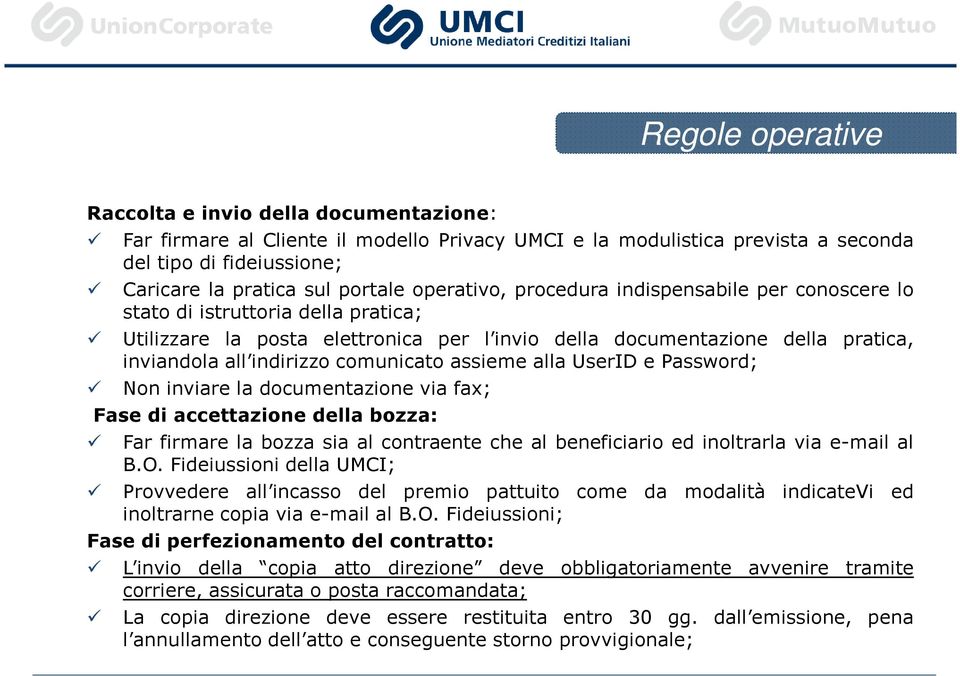 comunicato assieme alla UserID e Password; Non inviare la documentazione via fax; Fase di accettazione della bozza: Far firmare la bozza sia al contraente che al beneficiario ed inoltrarla via e-mail