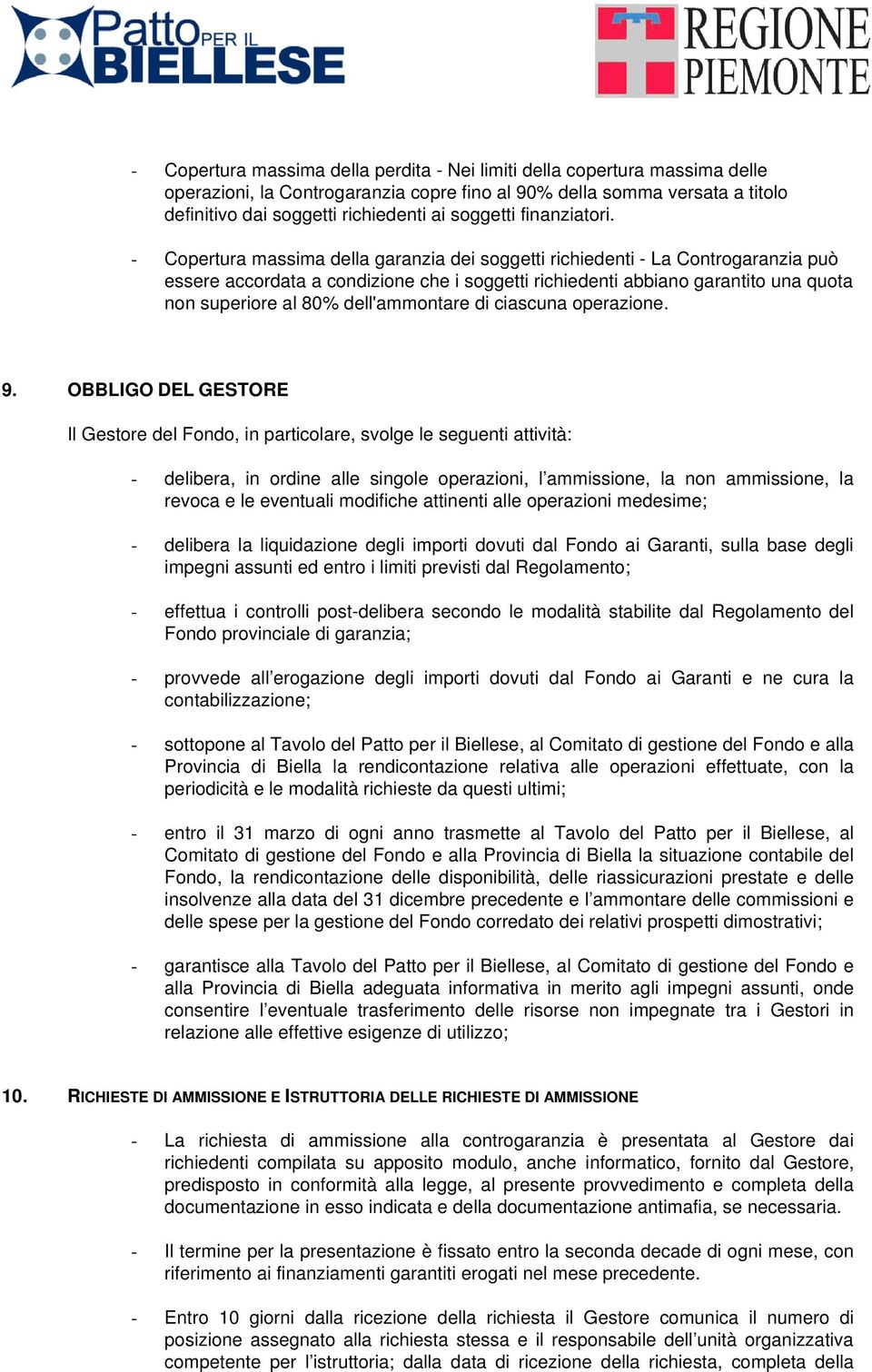 - Copertura massima della garanzia dei soggetti richiedenti - La Controgaranzia può essere accordata a condizione che i soggetti richiedenti abbiano garantito una quota non superiore al 80%