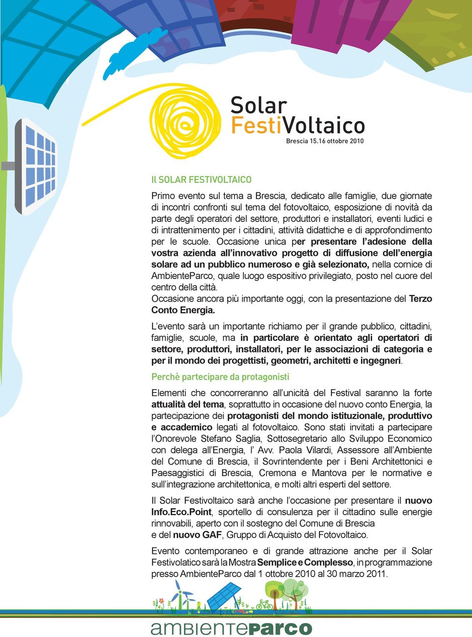 Occasione unica per presentare l adesione della vostra azienda all innovativo progetto di diffusione dell energia solare ad un pubblico numeroso e già selezionato, nella cornice di AmbienteParco,