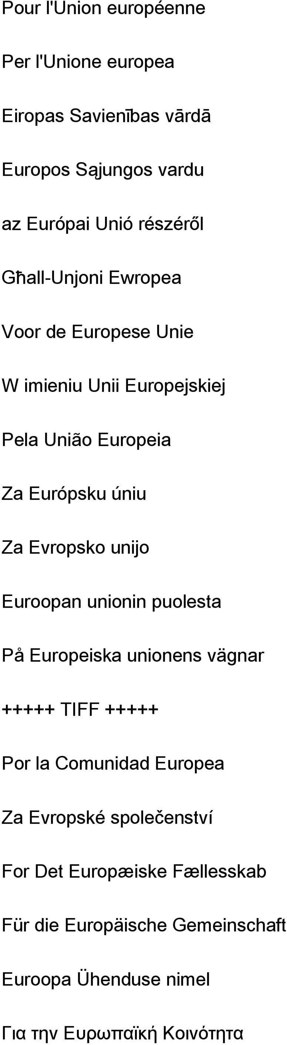 unijo Euroopan unionin puolesta På Europeiska unionens vägnar +++++ TIFF +++++ Por la Comunidad Europea Za Evropské