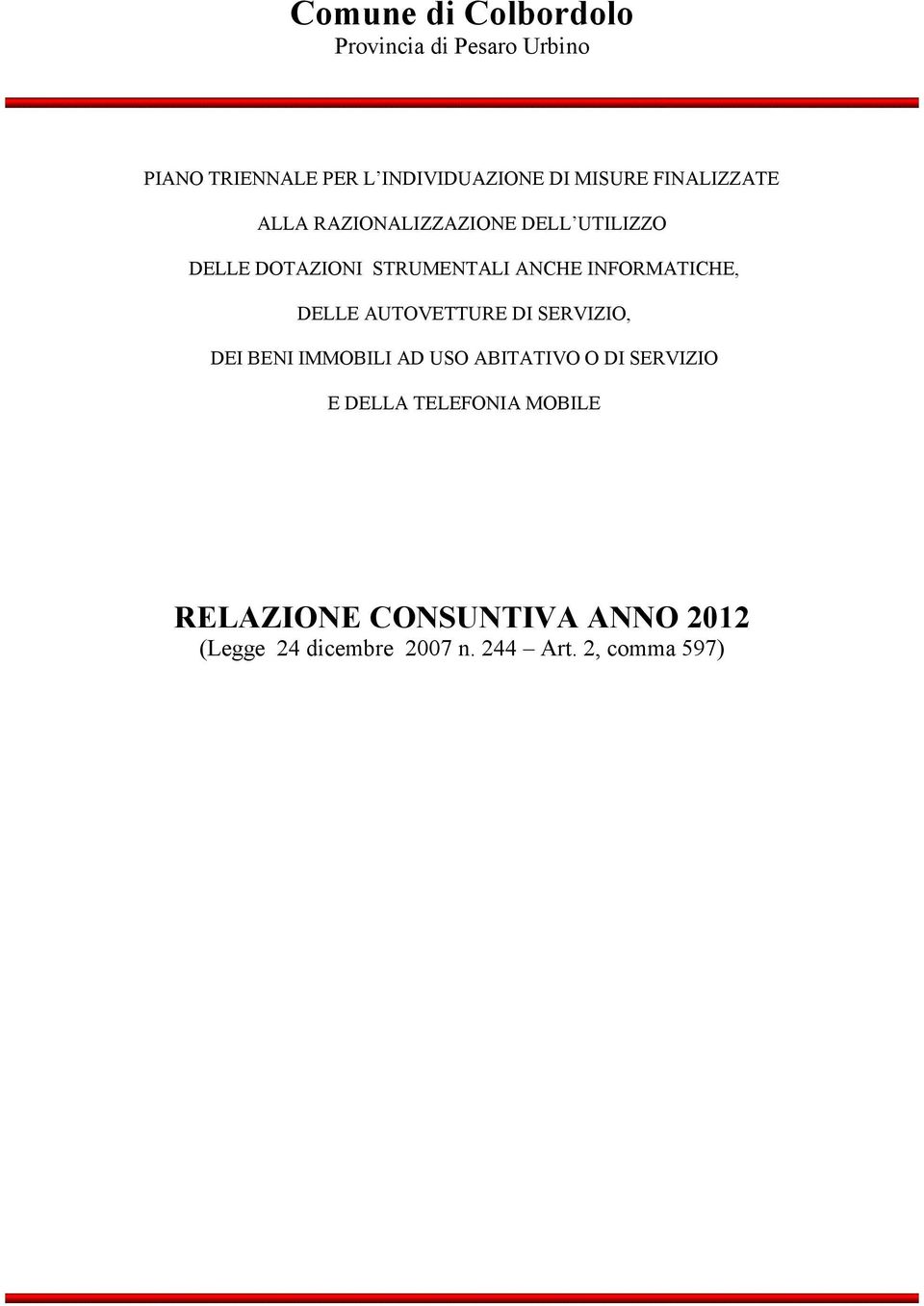 INFORMATICHE, DELLE AUTOVETTURE DI SERVIZIO, DEI BENI IMMOBILI AD USO ABITATIVO O DI SERVIZIO