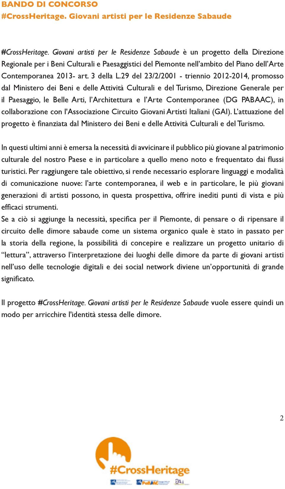 29 del 23/2/2001 - triennio 2012-2014, promosso dal Ministero dei Beni e delle Attività Culturali e del Turismo, Direzione Generale per il Paesaggio, le Belle Arti, l Architettura e l Arte