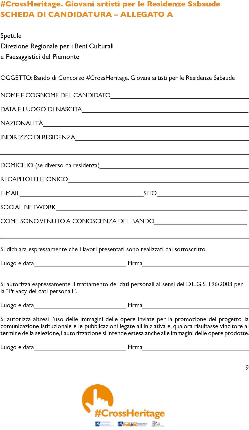 Giovani artisti per le Residenze Sabaude NOME E COGNOME DEL CANDIDATO DATA E LUOGO DI NASCITA NAZIONALITÀ INDIRIZZO DI RESIDENZA DOMICILIO (se diverso da residenza) RECAPITO TELEFONICO E-MAIL SITO