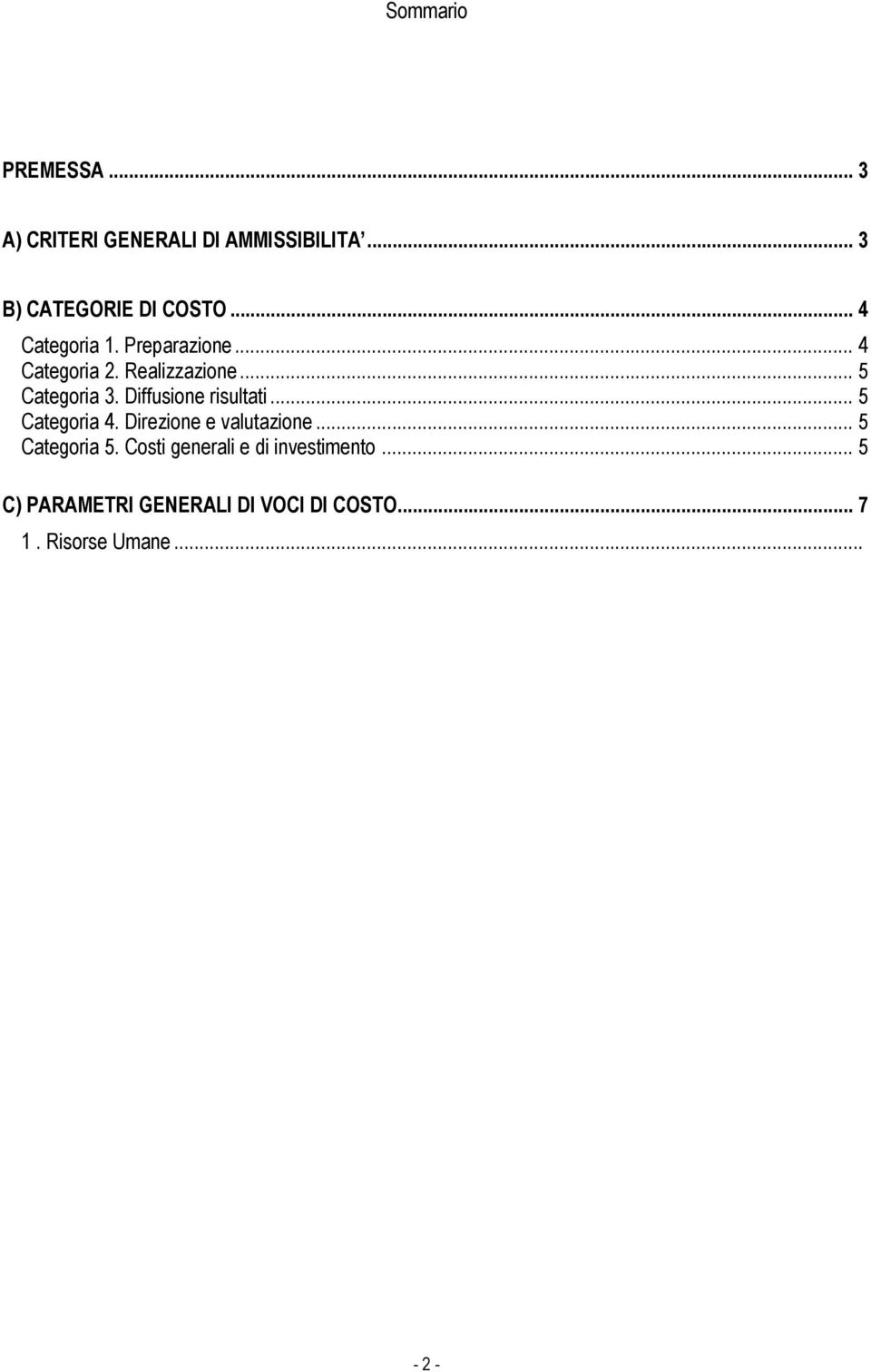 Diffusione risultati... 5 Categoria 4. Direzione e valutazione... 5 Categoria 5.