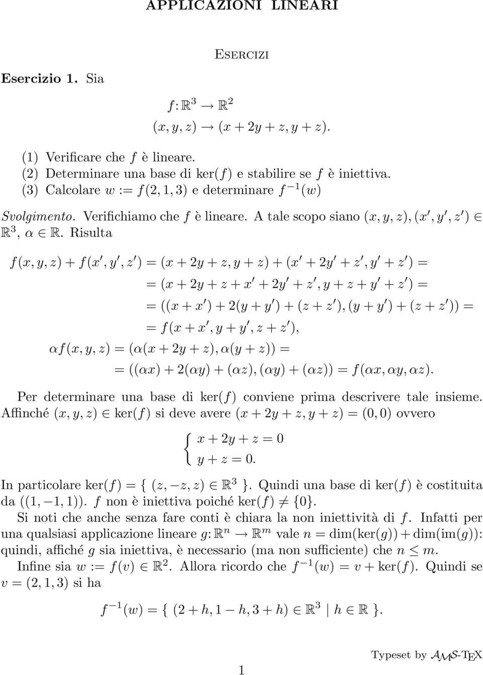 Risulta f(x, y, z) + f(x, y, z ) = (x + 2y + z, y + z) + (x + 2y + z, y + z ) = = (x + 2y + z + x + 2y + z, y + z + y + z ) = = ((x + x ) + 2(y + y ) + (z + z ), (y + y ) + (z + z )) = = f(x + x, y +