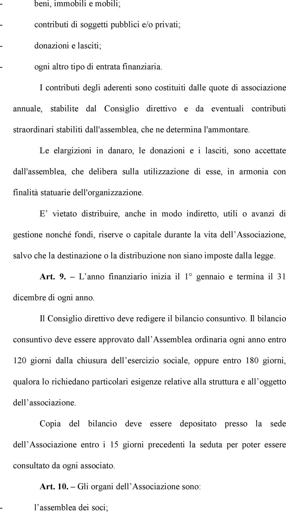 l'ammontare. Le elargizioni in danaro, le donazioni e i lasciti, sono accettate dall'assemblea, che delibera sulla utilizzazione di esse, in armonia con finalità statuarie dell'organizzazione.