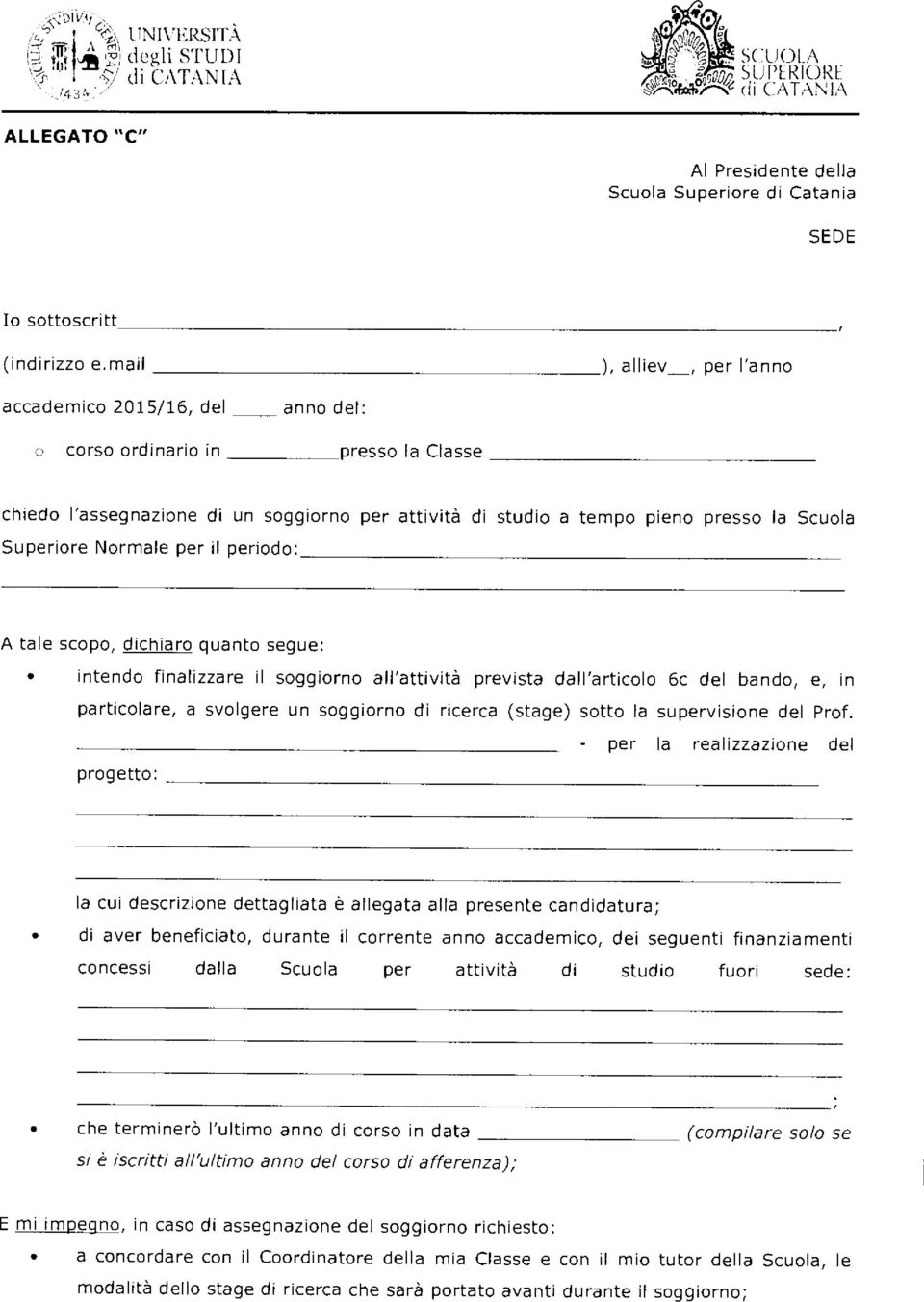 mail ), alliev, per l'anno accademico 2015/16, del corso ordinario in anno del: presso la Classe chiedo l'assegnazione di un soggiorno per attività di studio a tempo pieno presso la Scuola Superiore