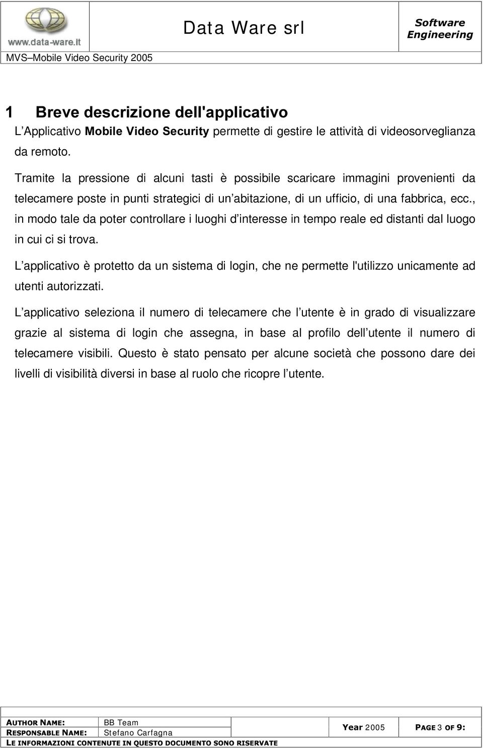 , in modo tale da poter controllare i luoghi d interesse in tempo reale ed distanti dal luogo in cui ci si trova.