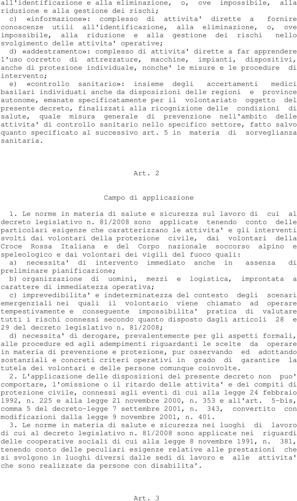 far apprendere l'uso corretto di attrezzature, macchine, impianti, dispositivi, anche di protezione individuale, nonche' le misure e le procedure di intervento; e) «controllo sanitario»: insieme