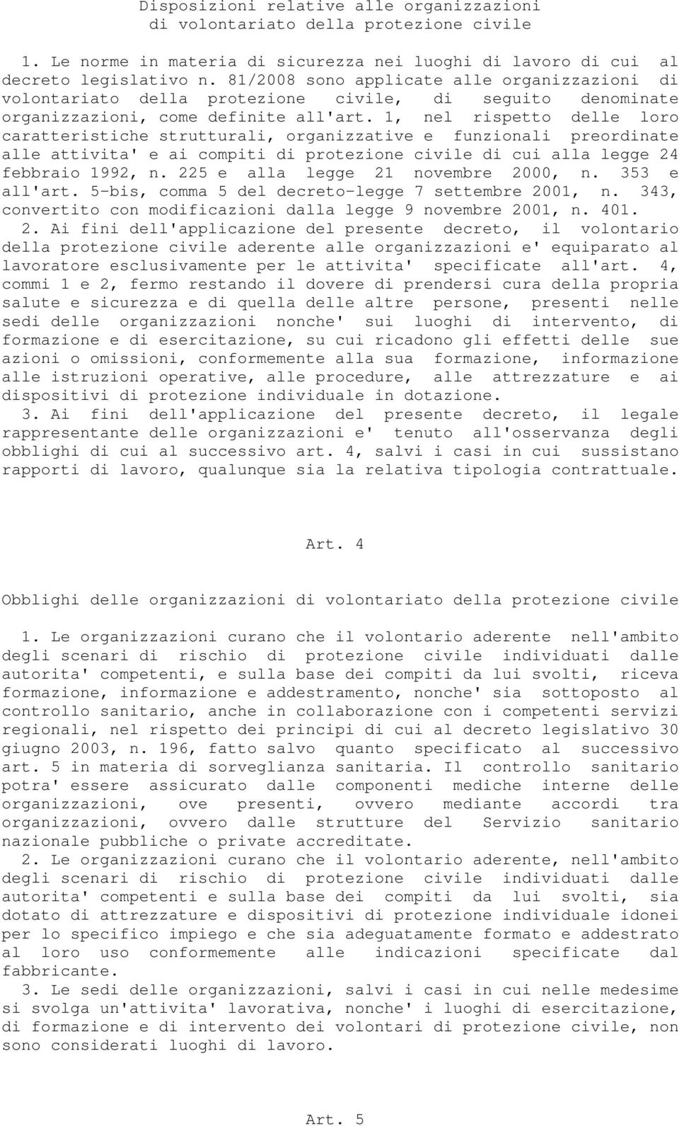 1, nel rispetto delle loro caratteristiche strutturali, organizzative e funzionali preordinate alle attivita' e ai compiti di protezione civile di cui alla legge 24 febbraio 1992, n.