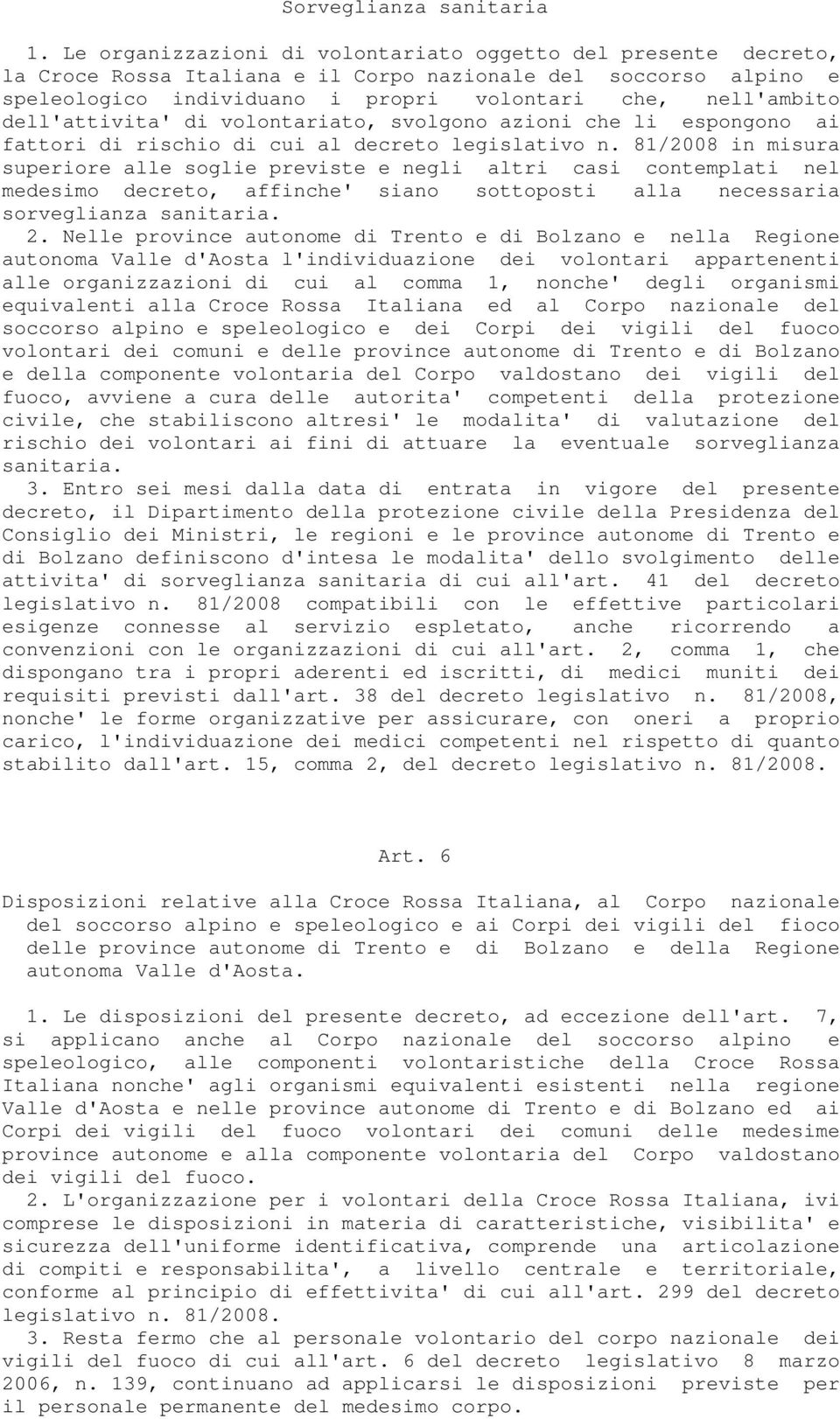 dell'attivita' di volontariato, svolgono azioni che li espongono ai fattori di rischio di cui al decreto legislativo n.