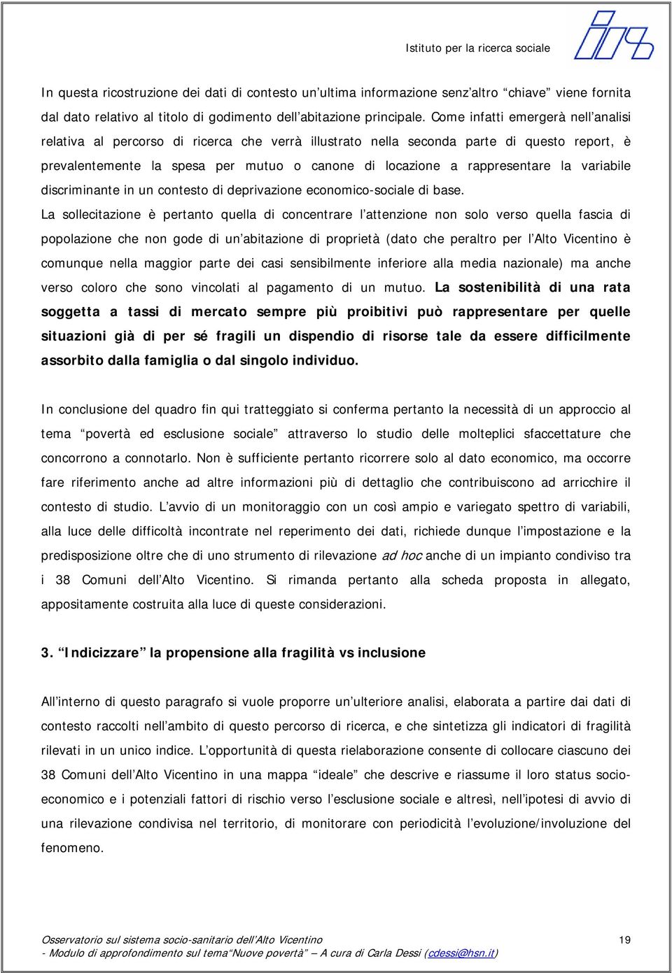 rappresentare la variabile discriminante in un contesto di deprivazione economico-sociale di base.