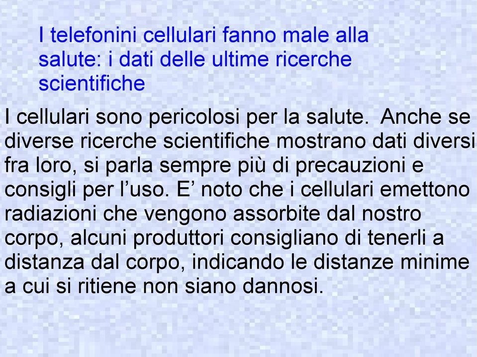 Anche se diverse ricerche scientifiche mostrano dati diversi fra loro, si parla sempre più di precauzioni e consigli