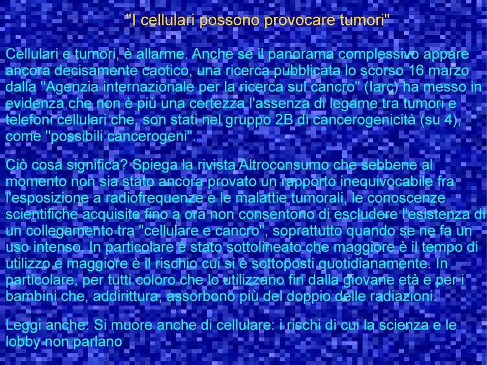 non è più una certezza l'assenza di legame tra tumori e telefoni cellulari che, son stati nel gruppo 2B di cancerogenicità (su 4), come "possibili cancerogeni". Ciò cosa significa?