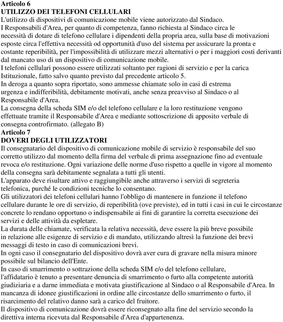 l'effettiva necessità od opportunità d'uso del sistema per assicurare la pronta e costante reperibilità, per l'impossibilità di utilizzare mezzi alternativi o per i maggiori costi derivanti dal