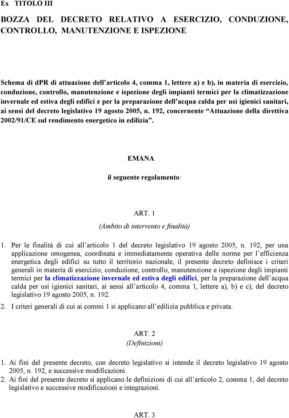 sensi del decreto legislativo 19 agosto 2005, n. 192, concernente Attuazione della direttiva 2002/91/CE sul rendimento energetico in edilizia. EMANA il seguente regolamento: ART.