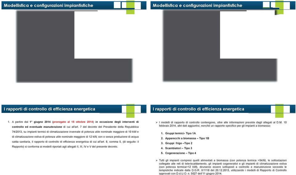 7 del decreto del Presidente della Repubblica 74/2013, su impianti termici di climatizzazione invernale di potenza utile nominale maggiore di 10 kw e di climatizzazione estiva di potenza utile