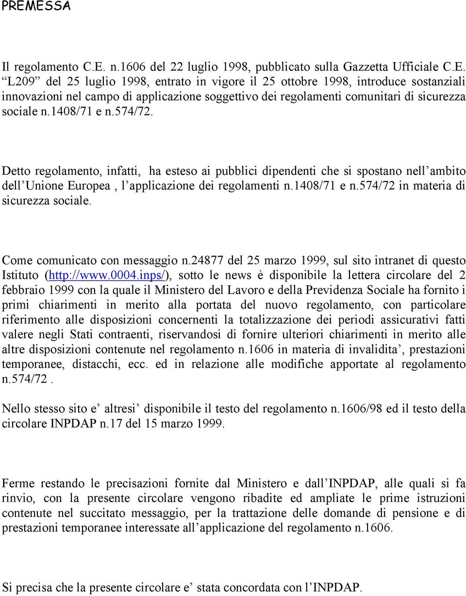 Come comunicato con messaggio n.24877 del 25 marzo 1999, sul sito intranet di questo Istituto (http://www.0004.