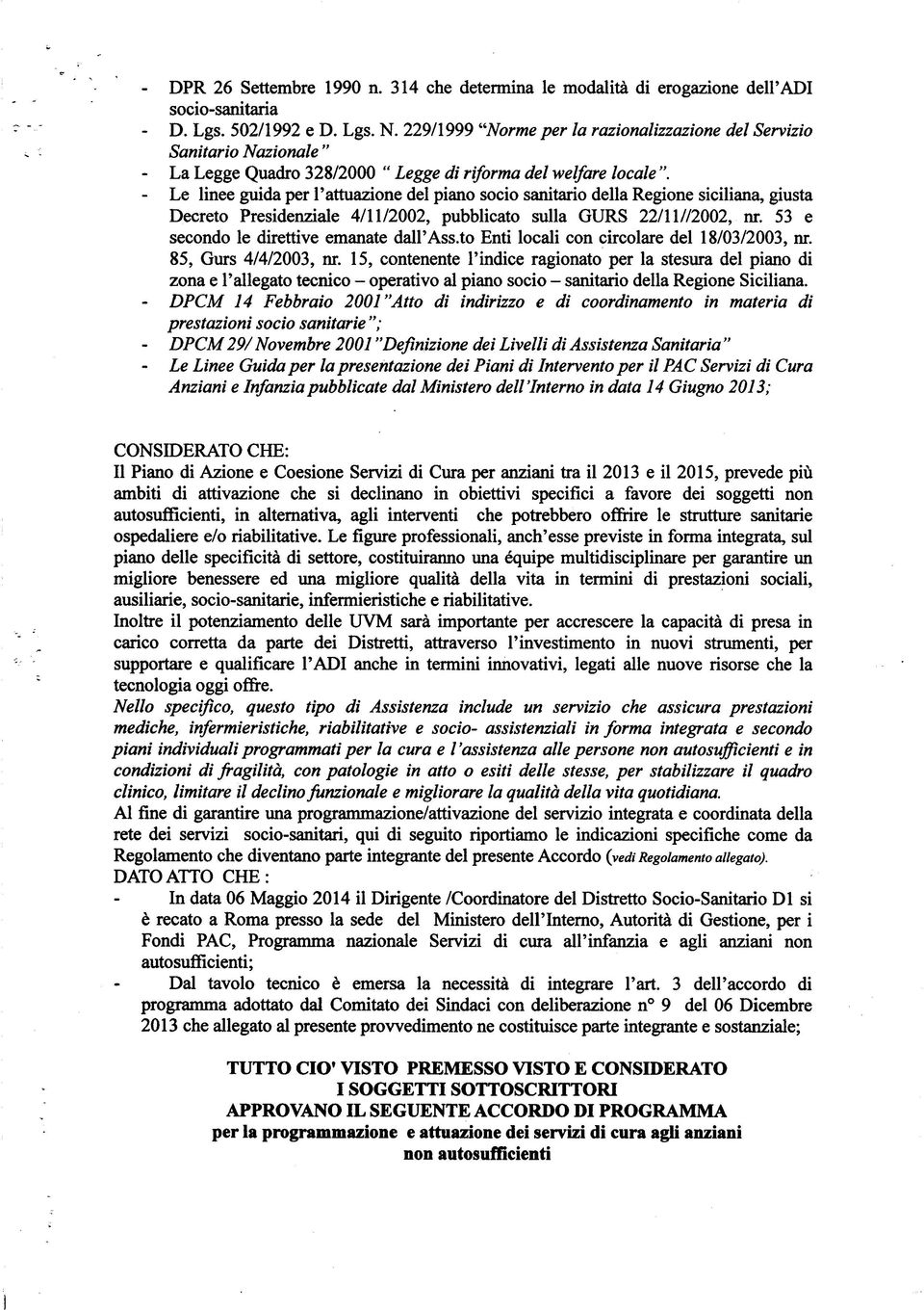 Le linee guida per l'attuazione del piano socio sanitario della Regione siciliana, giusta Decreto Presidenziale 4/11/2002, pubblicato sulla GURS 22/11//2002, nr.