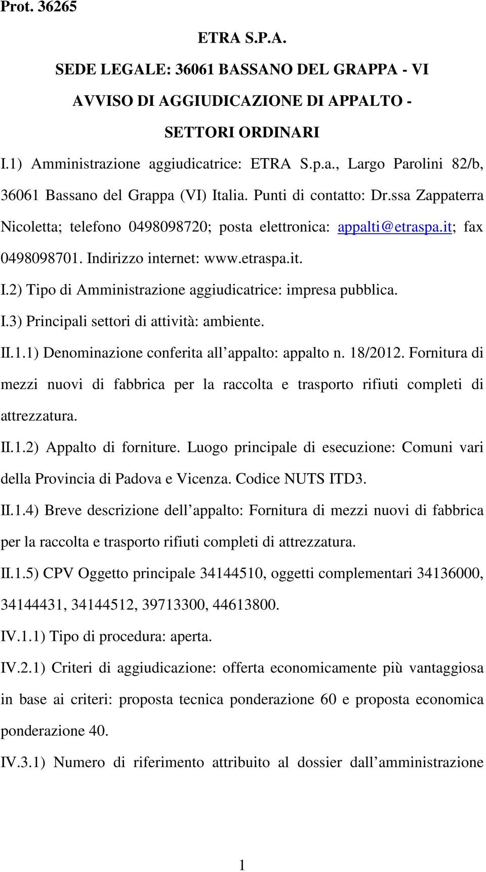 I.3) Principali settori di attività: ambiente. II.1.1) Denominazione conferita all appalto: appalto n. 18/2012.