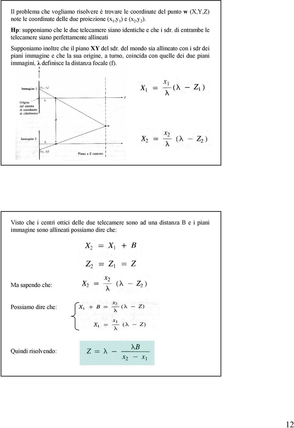 d entrambe le telecamere sano perfettamente allneat Supponamo noltre che l pano XY del sdr.