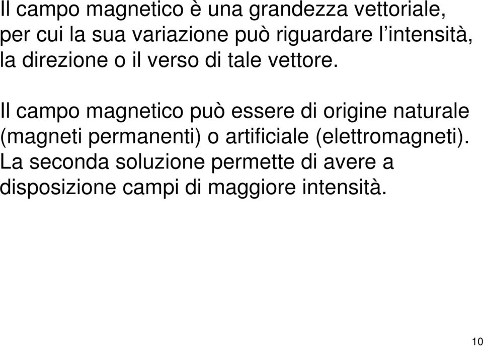 Il campo magnetico può essere di origine naturale (magneti permanenti) o