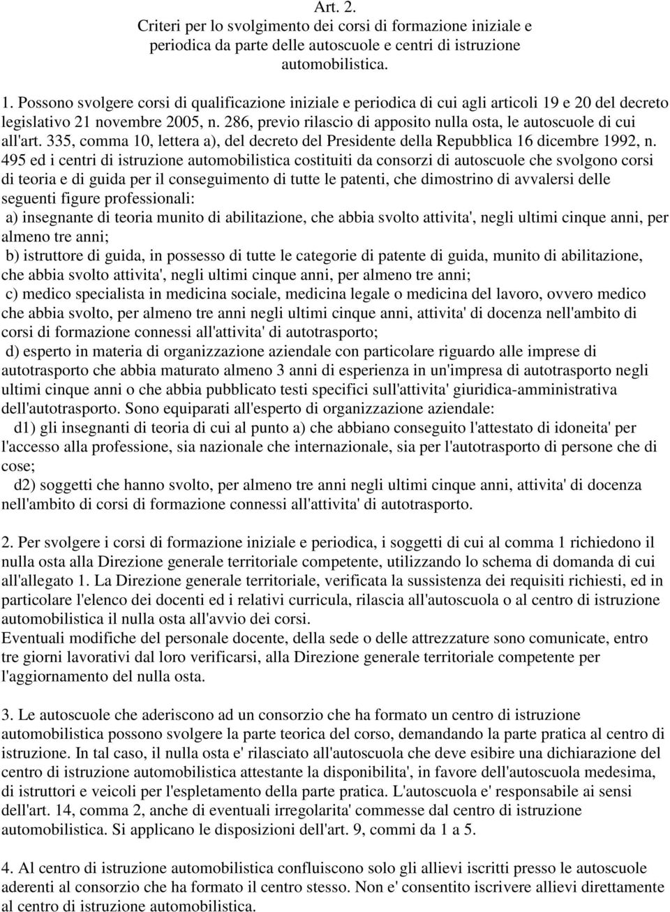 286, previo rilascio di apposito nulla osta, le autoscuole di cui all'art. 335, comma 10, lettera a), del decreto del Presidente della Repubblica 16 dicembre 1992, n.