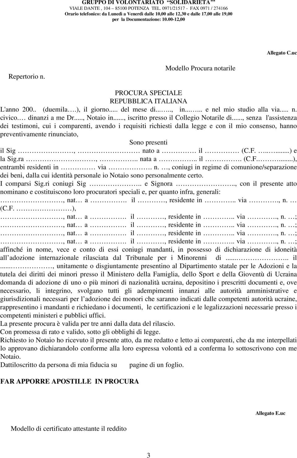 .., senza l'assistenza dei testimoni, cui i comparenti, avendo i requisiti richiesti dalla legge e con il mio consenso, hanno preventivamente rinunciato, Sono presenti il Sig, nato a il (C.F.