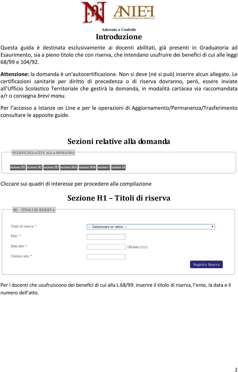 Le certificazioni sanitarie per diritto di precedenza o di riserva dovranno, però, essere inviate all Ufficio Scolastico Territoriale che gestirà la domanda, in modalità cartacea via raccomandata a/r