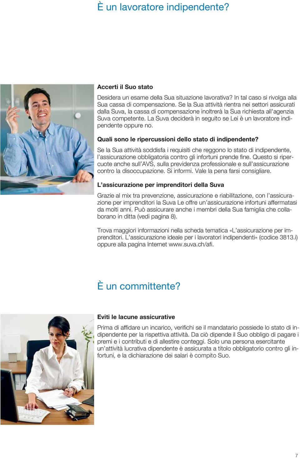 La Suva deciderà in seguito se Lei è un lavoratore indipendente oppure no. Quali sono le ripercussioni dello stato di indipendente?