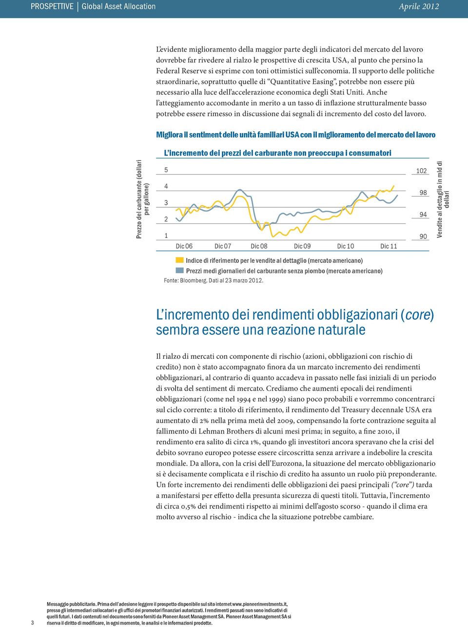 Il supporto delle politiche straordinarie, soprattutto quelle di Quantitative Easing, potrebbe non essere più necessario alla luce dell accelerazione economica degli Stati Uniti.