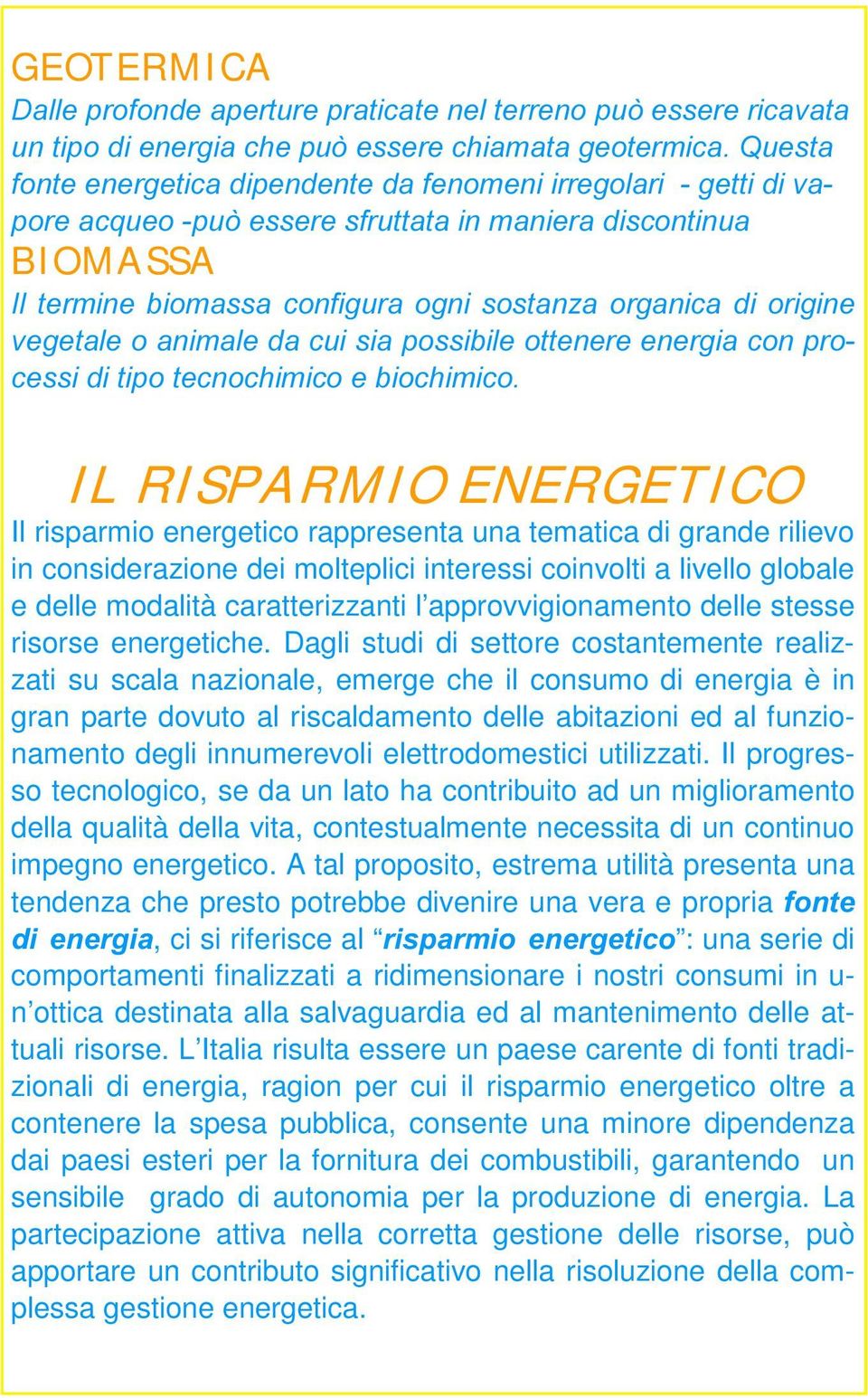 FHVVLGLWLSRWHFQRFKLPLFRHELRFKLPLFR IL RISPARMIO ENERGETICO Il risparmio energetico rappresenta una tematica di grande rilievo in considerazione dei molteplici interessi coinvolti a livello globale e