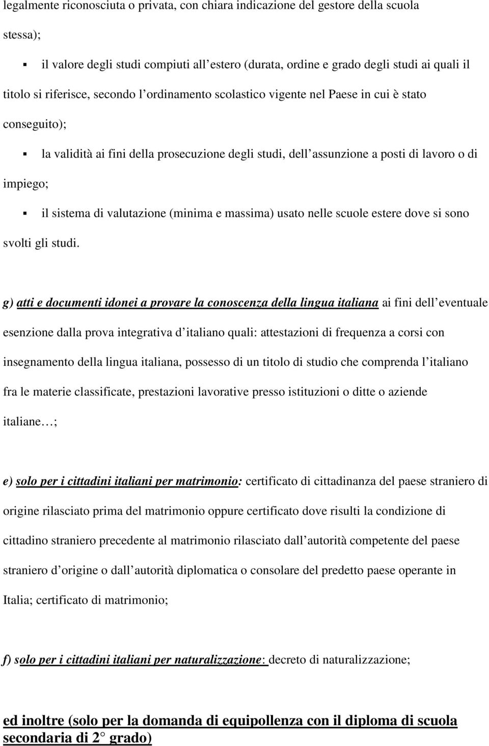 sistema di valutazione (minima e massima) usato nelle scuole estere dove si sono svolti gli studi.