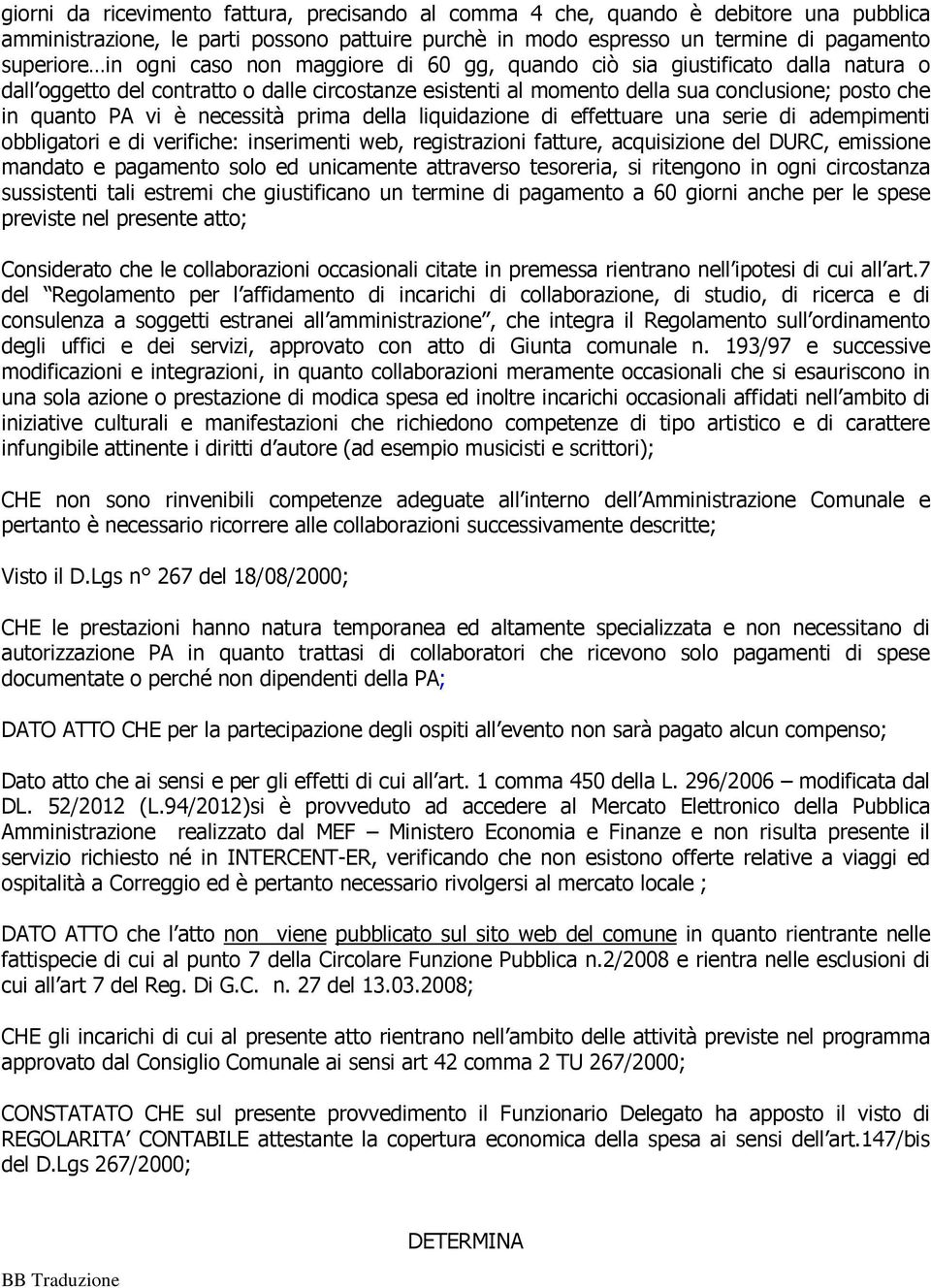 prima della liquidazione di effettuare una serie di adempimenti obbligatori e di verifiche: inserimenti web, registrazioni fatture, acquisizione del DURC, emissione mandato e pagamento solo ed