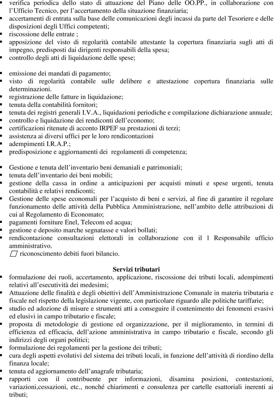 disposizioni degli Uffici competenti; riscossione delle entrate ; apposizione del visto di regolarità contabile attestante la copertura finanziaria sugli atti di impegno, predisposti dai dirigenti