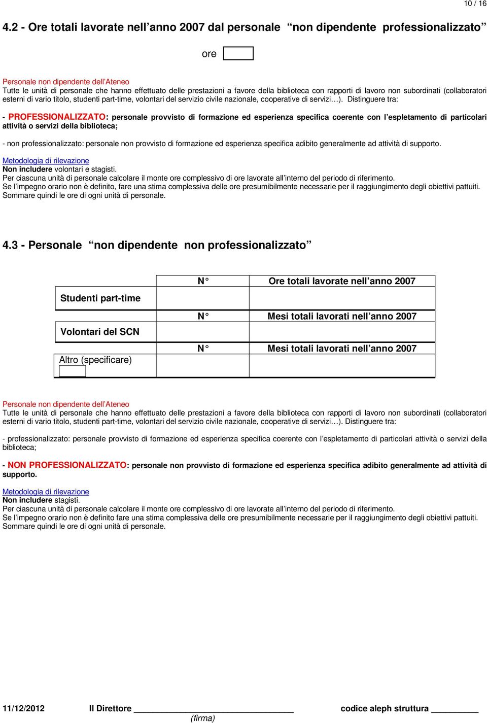 favore della biblioteca con rapporti di lavoro non subordinati (collaboratori esterni di vario titolo, studenti part-time, volontari del servizio civile nazionale, cooperative di servizi ).