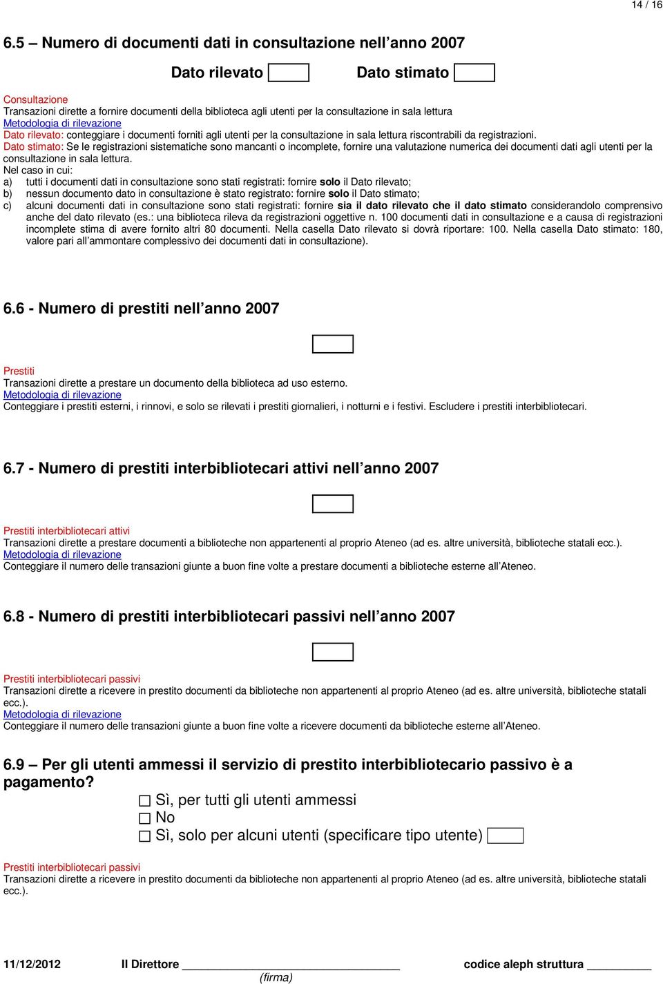 lettura Dato rilevato: conteggiare i documenti forniti agli utenti per la consultazione in sala lettura riscontrabili da registrazioni.