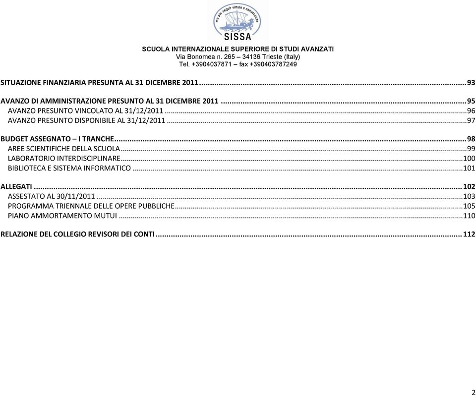 .. 98 AREE SCIENTIFICHE DELLA SCUOLA... 99 LABORATORIO INTERDISCIPLINARE... 100 BIBLIOTECA E SISTEMA INFORMATICO... 101 ALLEGATI.