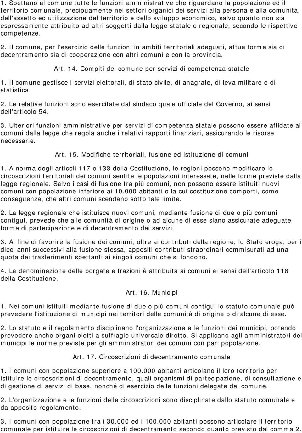 competenze. 2. Il comune, per l'esercizio delle funzioni in ambiti territoriali adeguati, attua forme sia di decentramento sia di cooperazione con altri comuni e con la provincia. Art. 14.